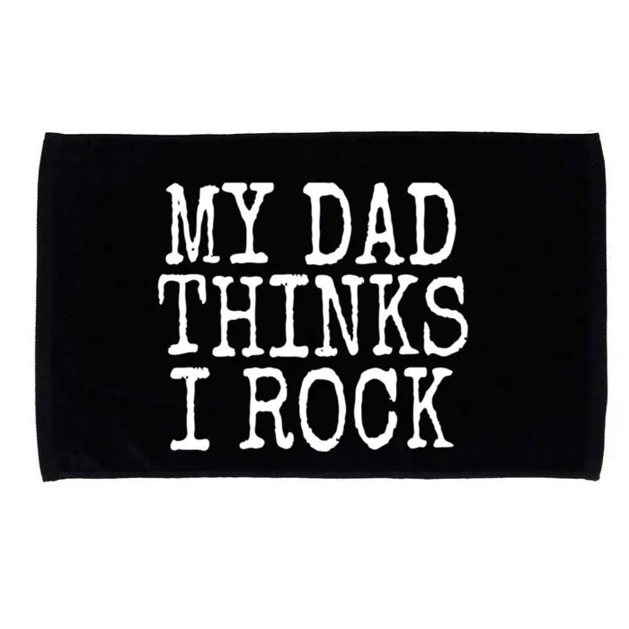 Funny Daughter My Dad Thinks I Rock Gift Microfiber Hand Towel