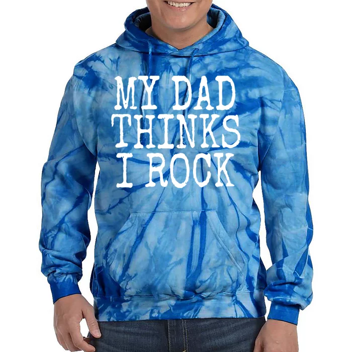 Funny Daughter My Dad Thinks I Rock Gift Tie Dye Hoodie