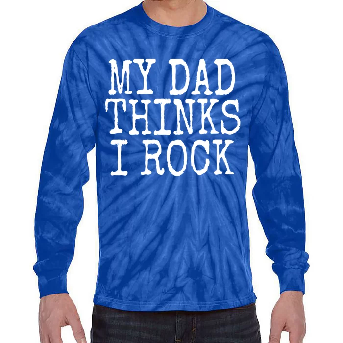 Funny Daughter My Dad Thinks I Rock Gift Tie-Dye Long Sleeve Shirt