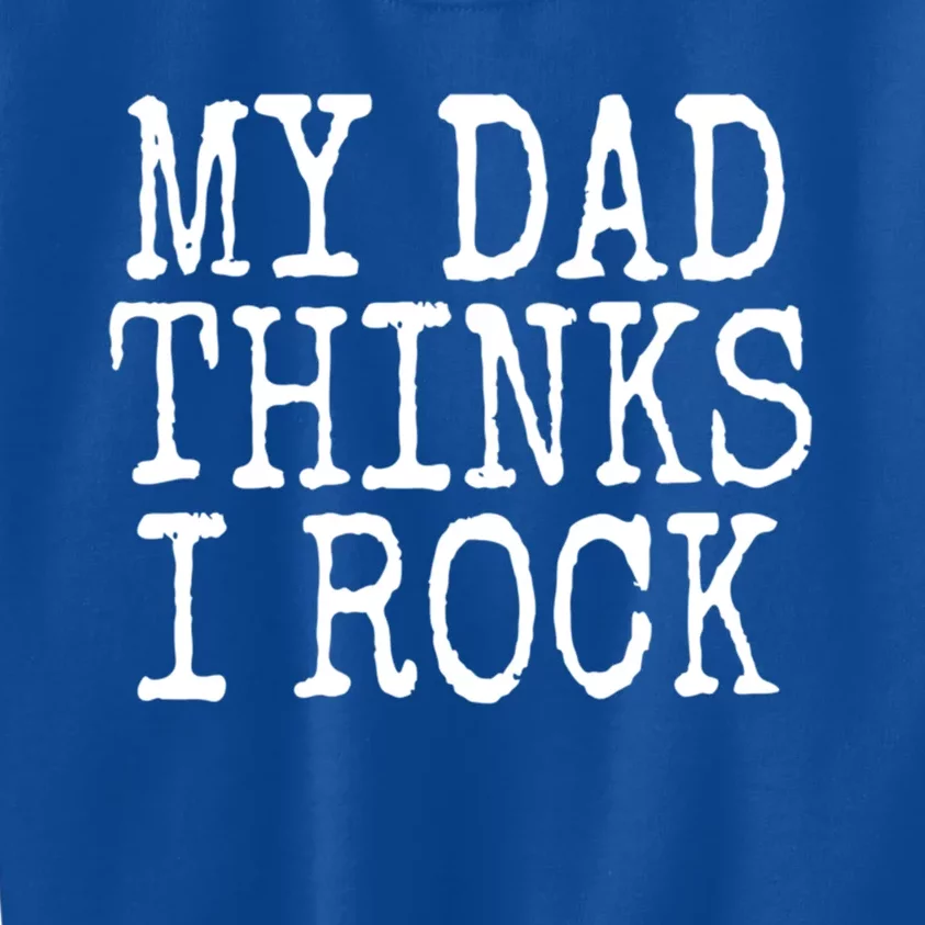 Funny Daughter My Dad Thinks I Rock Gift Kids Sweatshirt