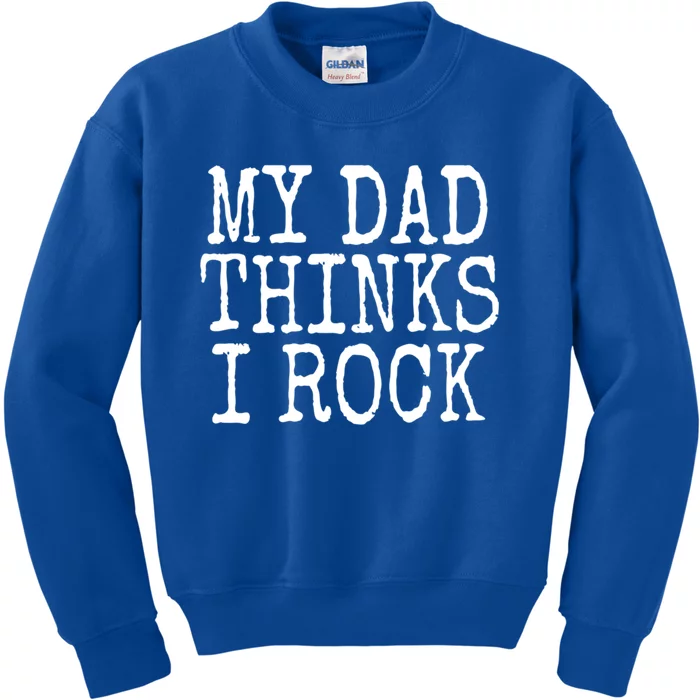 Funny Daughter My Dad Thinks I Rock Gift Kids Sweatshirt