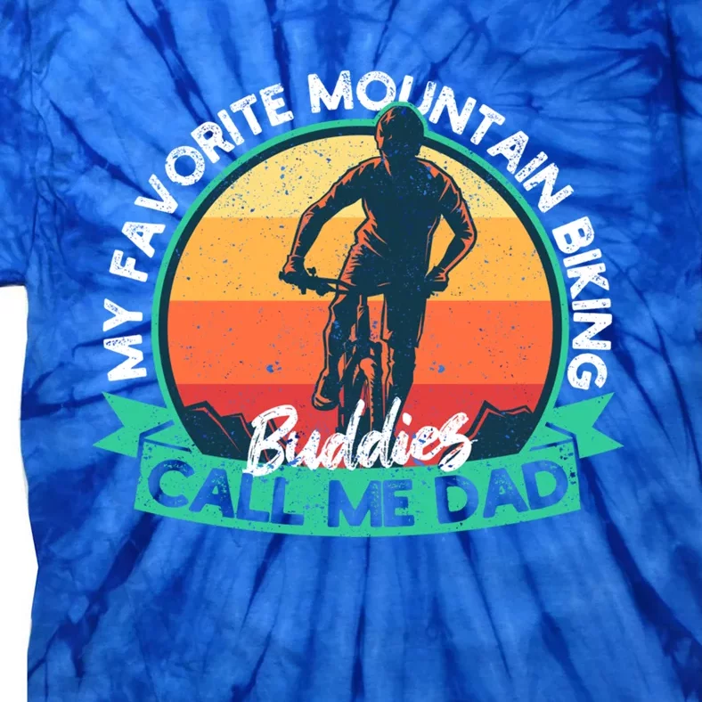 FatherS Day My Favorite Mountain Biking Buddies Call Me Dad Gift Tie-Dye T-Shirt