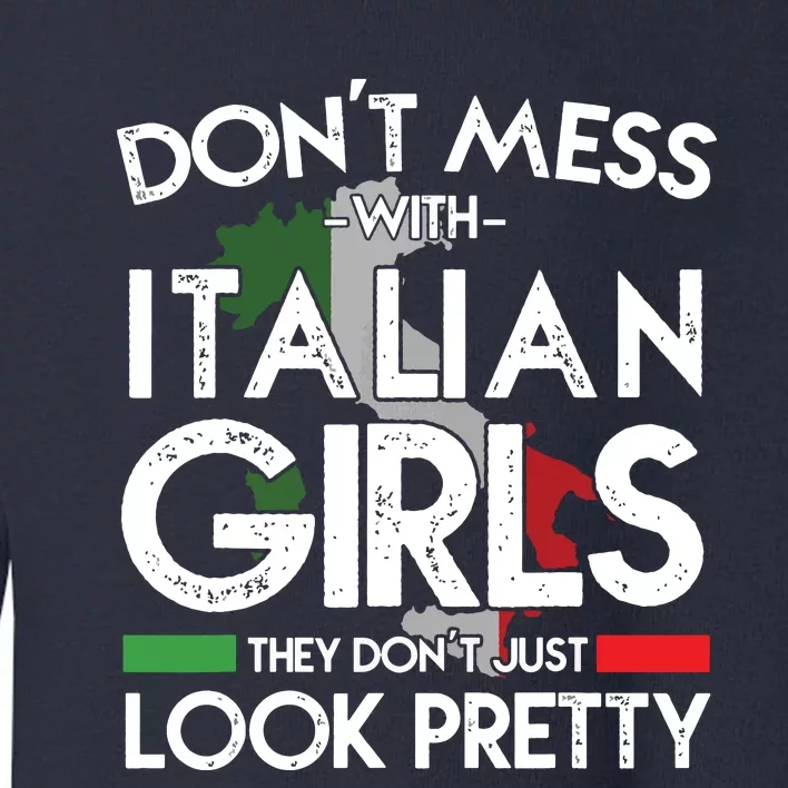 Funny Dont Mess With Italian Girls Italy Flag Pride Roots Toddler Sweatshirt