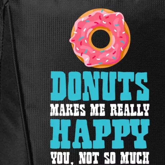 Funny Donuts Makes Me Really Happy You Not So Much Bakers Great Gift City Backpack