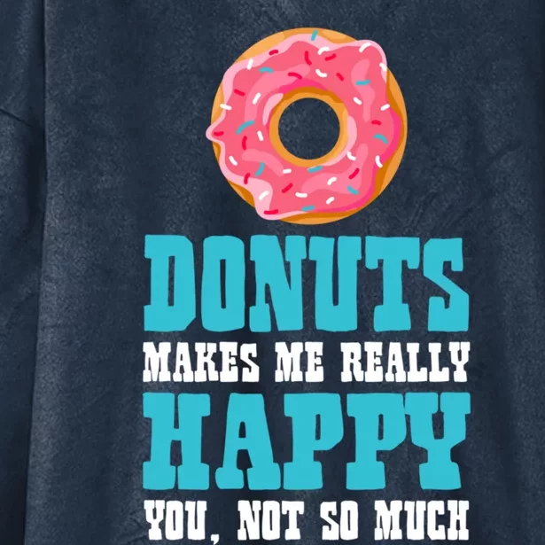 Funny Donuts Makes Me Really Happy You Not So Much Bakers Great Gift Hooded Wearable Blanket