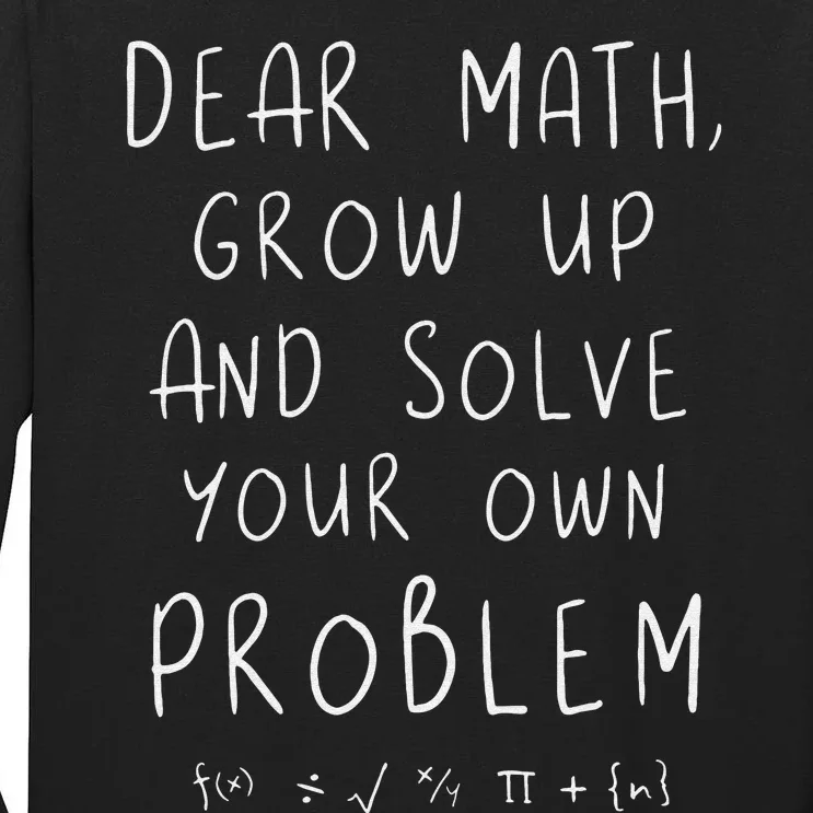 Funny dear math grow up and solve your own problems teacher Tall Long Sleeve T-Shirt