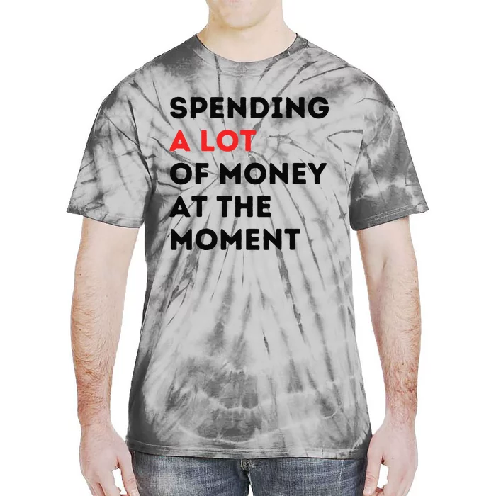 Funny Dad Mom Parents Day Spending A Lot Money At The Moment Tie-Dye T-Shirt