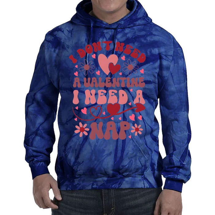 Funny DonT Need A Valentine I Need A Nap Hate Valentine Tie Dye Hoodie