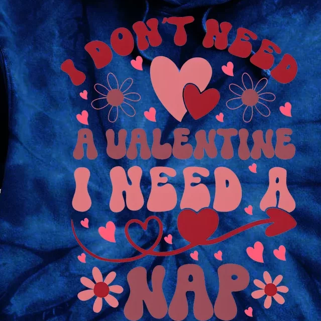 Funny DonT Need A Valentine I Need A Nap Hate Valentine Tie Dye Hoodie