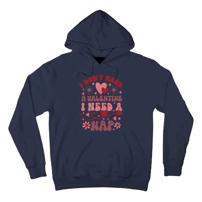 Funny DonT Need A Valentine I Need A Nap Hate Valentine Tall Hoodie