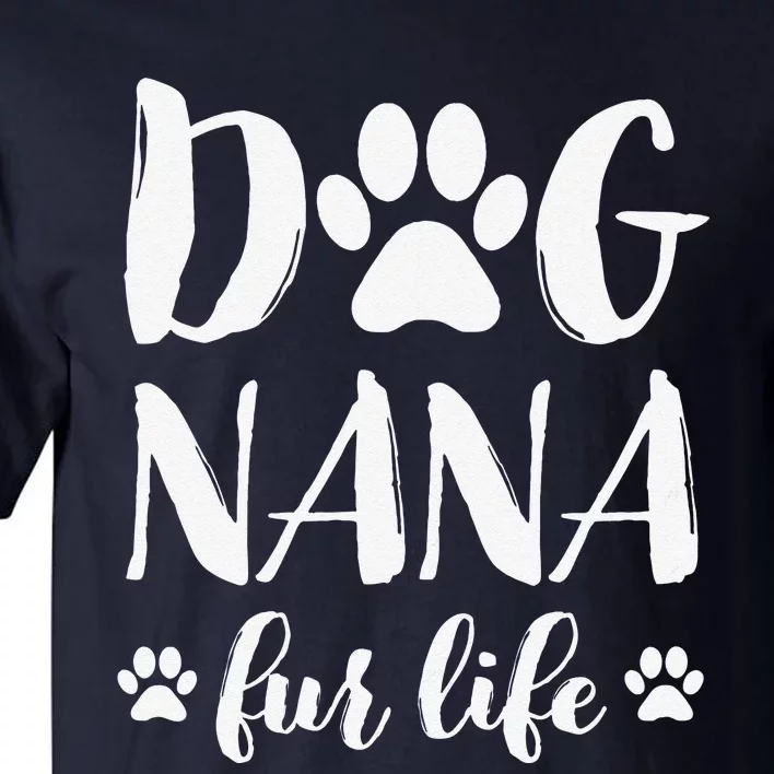 Funny Dog Nana Fur Life Funny Dog Lover Gift Mothers Day Tall T-Shirt