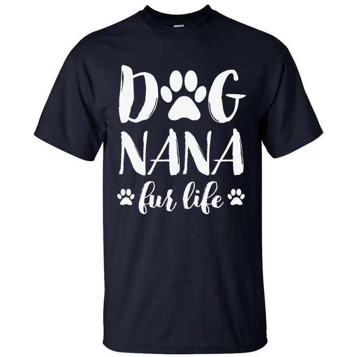 Funny Dog Nana Fur Life Funny Dog Lover Gift Mothers Day Tall T-Shirt