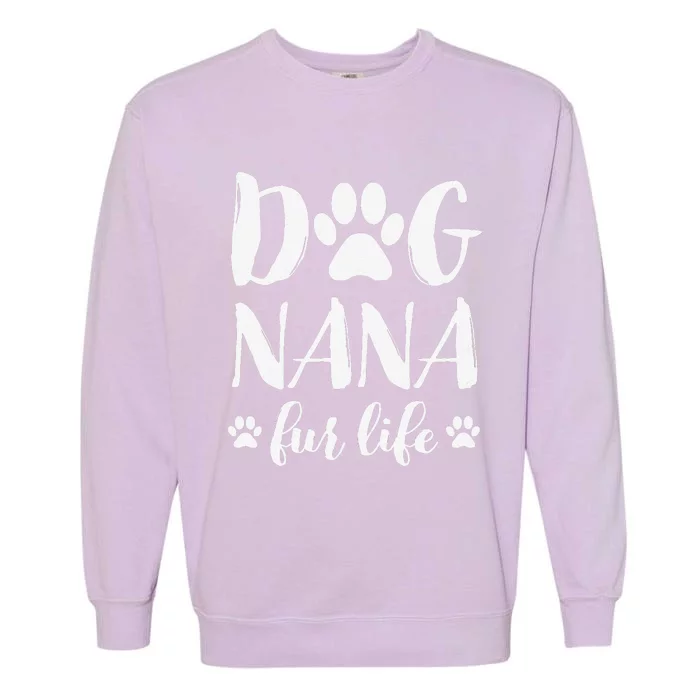 Funny Dog Nana Fur Life Funny Dog Lover Gift Mothers Day Garment-Dyed Sweatshirt