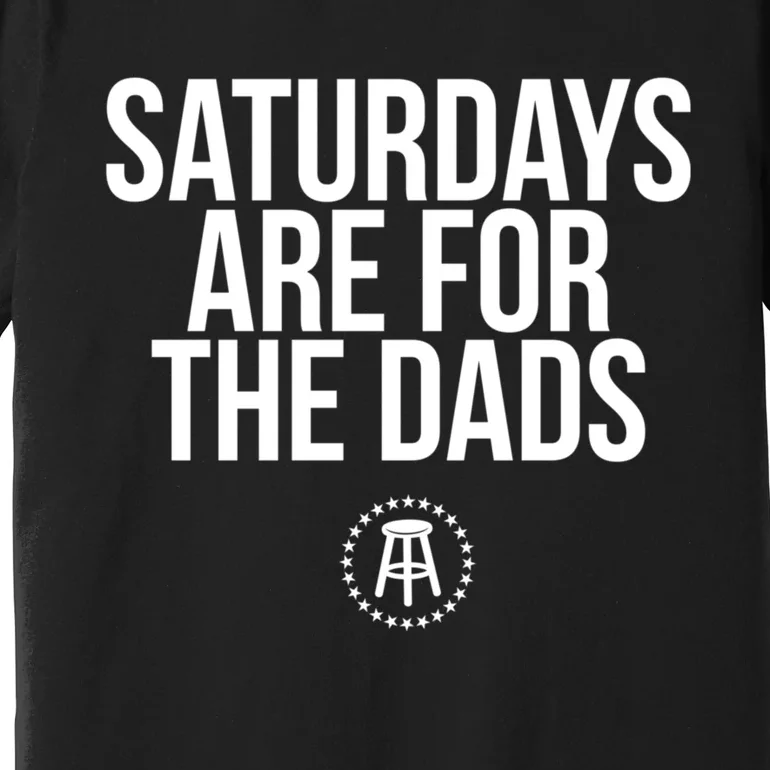 Fathers Day New Dad Gift Saturdays Are For The Dads Premium T-Shirt