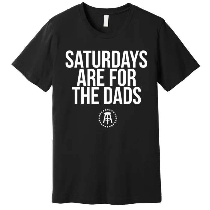 Fathers Day New Dad Gift Saturdays Are For The Dads Premium T-Shirt