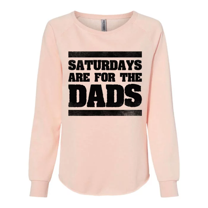 Fathers Day New Dad Gift Saturdays Are For The Dads Womens California Wash Sweatshirt