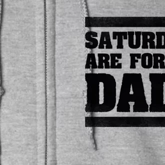 Fathers Day New Dad Gift Saturdays Are For The Dads Full Zip Hoodie