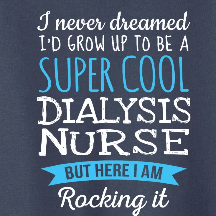 Funny Dialysis Nurse Design Appreciation Gifts Toddler T-Shirt