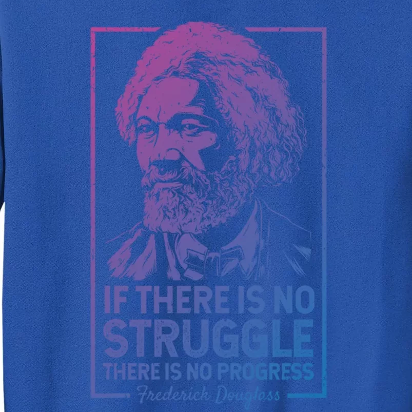 Frederick Douglas No Struggle Progress Black History Gift Tall Sweatshirt