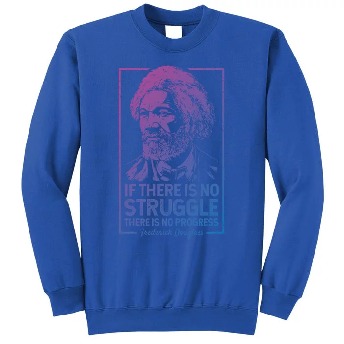 Frederick Douglas No Struggle Progress Black History Gift Tall Sweatshirt