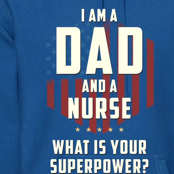 Funny Dad Nurse Superpower Fathers Day Gift Premium Hoodie