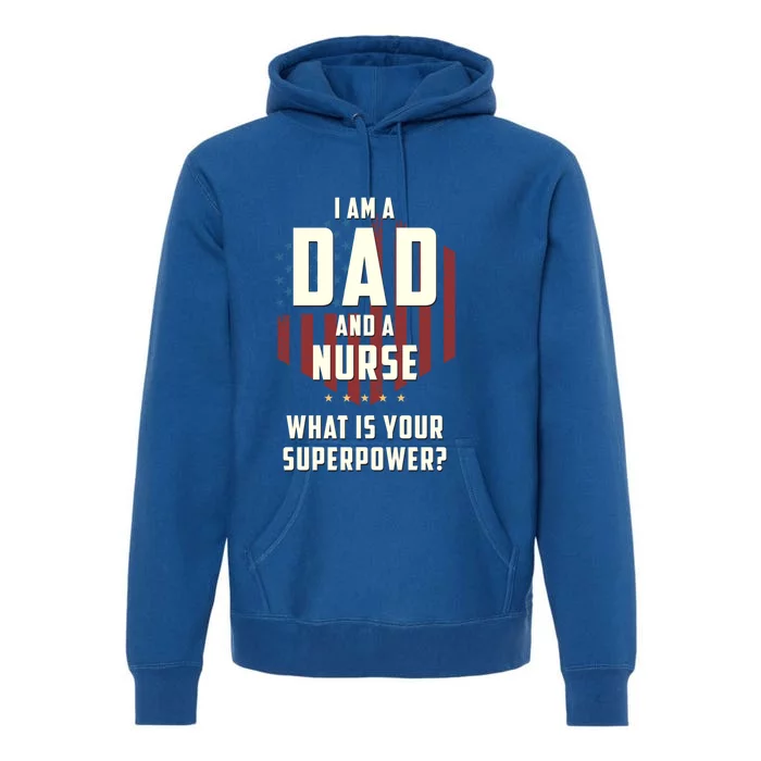 Funny Dad Nurse Superpower Fathers Day Gift Premium Hoodie