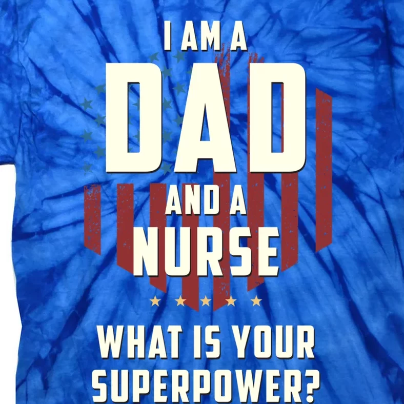 Funny Dad Nurse Superpower Fathers Day Gift Tie-Dye T-Shirt