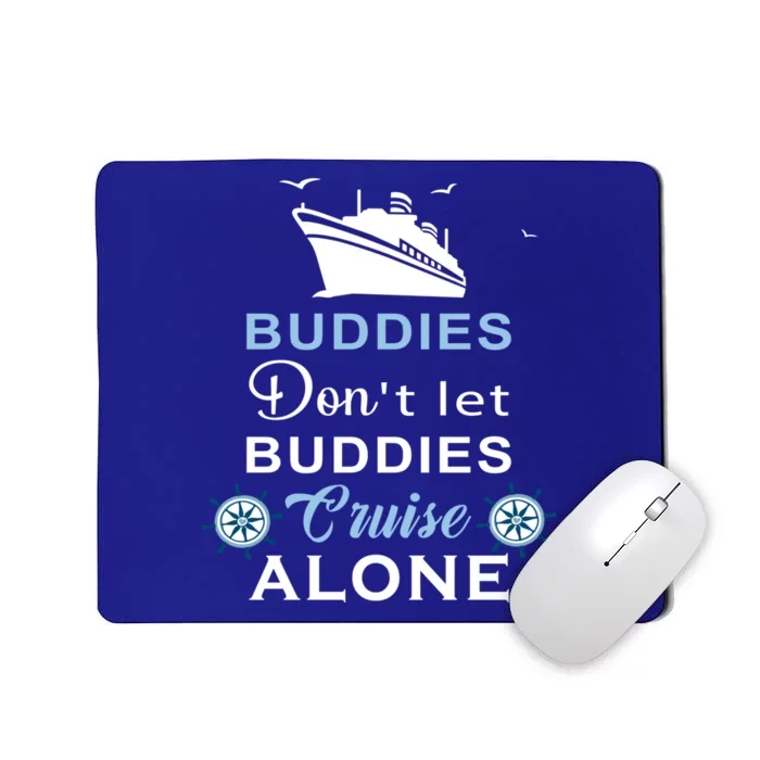 Friends Do Not Let Buddies Cruise Alone Cruising Ship Gift Mousepad