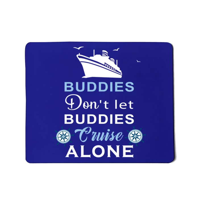 Friends Do Not Let Buddies Cruise Alone Cruising Ship Gift Mousepad