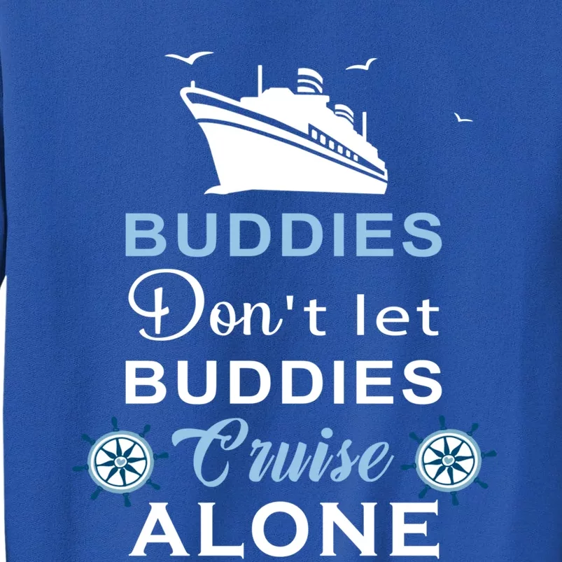 Friends Do Not Let Buddies Cruise Alone Cruising Ship Gift Tall Sweatshirt