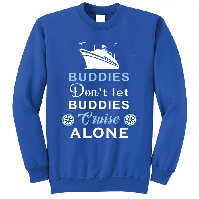 Friends Do Not Let Buddies Cruise Alone Cruising Ship Gift Tall Sweatshirt