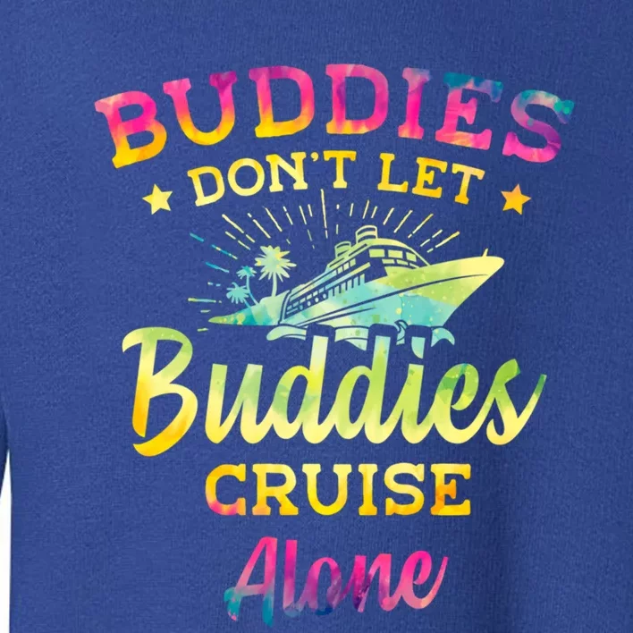 Friends Do Not Let Buddies Cruise Alone Cruise Lover Gift Toddler Sweatshirt