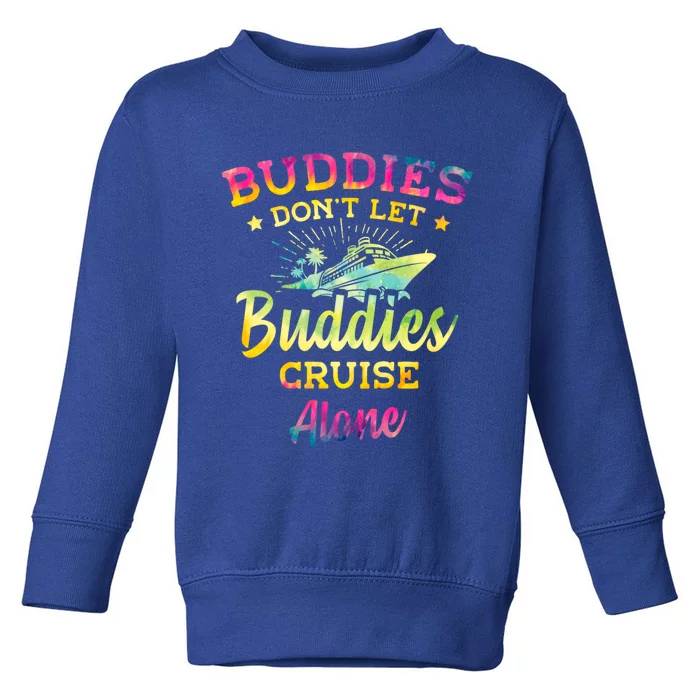 Friends Do Not Let Buddies Cruise Alone Cruise Lover Gift Toddler Sweatshirt