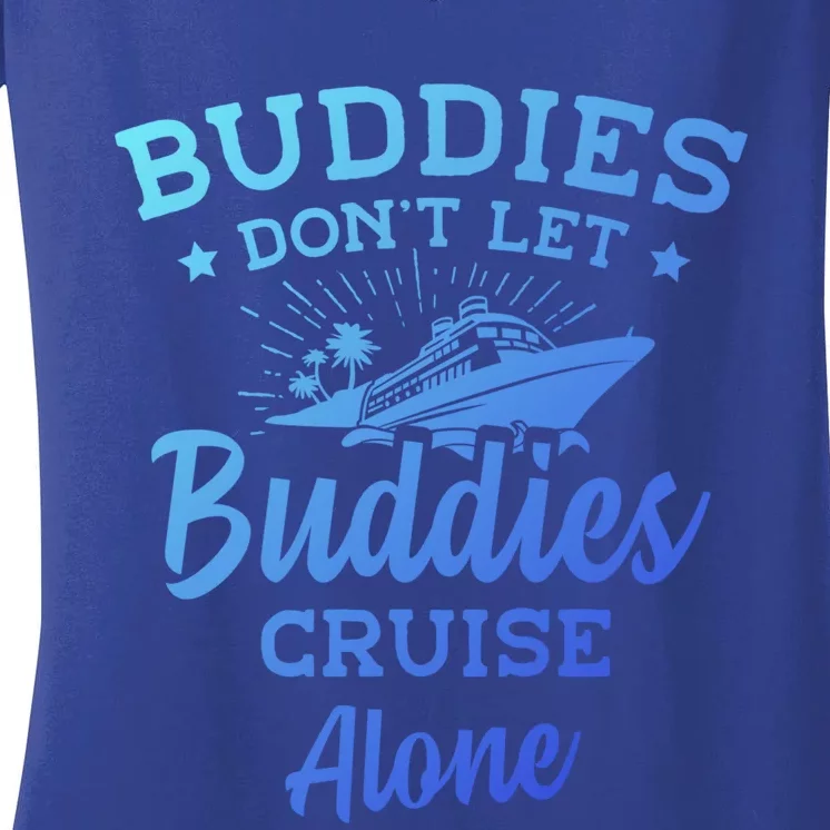 Friends Do Not Let Buddies Cruise Alone Cruise Lover Cute Gift Women's V-Neck T-Shirt