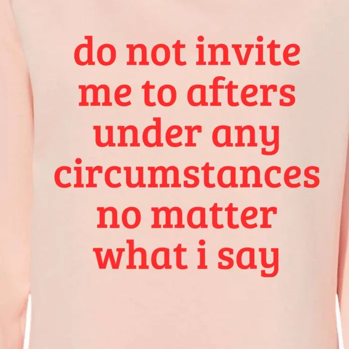 Funny Do Not Invite Me To Afters Under Any Circumstances Womens California Wash Sweatshirt