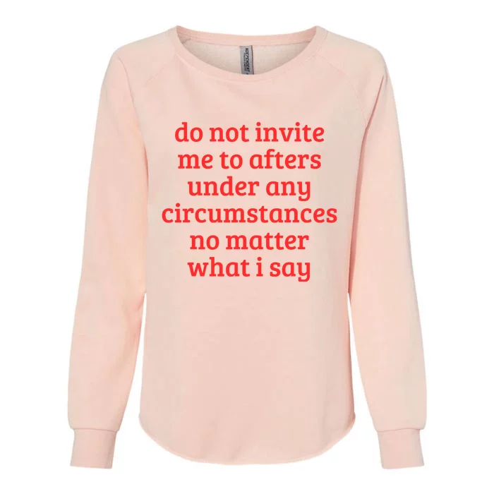 Funny Do Not Invite Me To Afters Under Any Circumstances Womens California Wash Sweatshirt