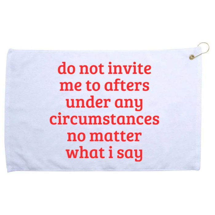 Funny Do Not Invite Me To Afters Under Any Circumstances Grommeted Golf Towel