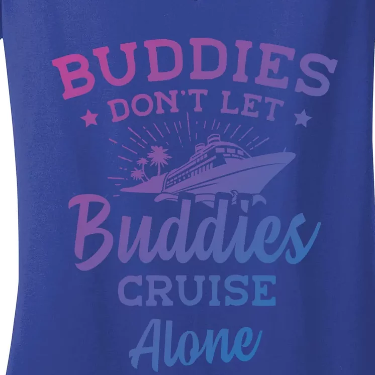 Friends Do Not Let Buddies Cruise Alone Cruise Lover Cute Gift Women's V-Neck T-Shirt