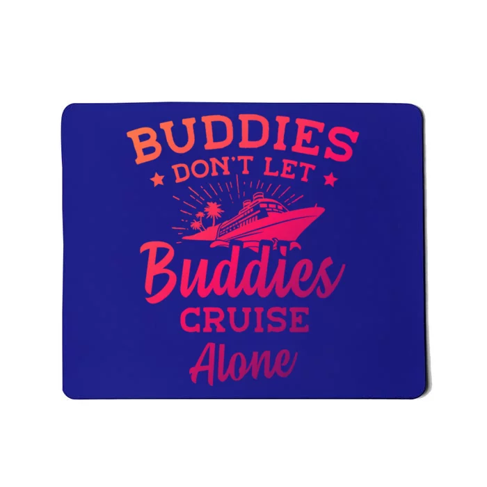 Friends Do Not Let Buddies Cruise Alone Cruise Lover Cute Gift Mousepad