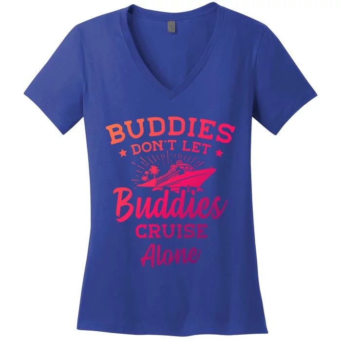 Friends Do Not Let Buddies Cruise Alone Cruise Lover Cute Gift Women's V-Neck T-Shirt