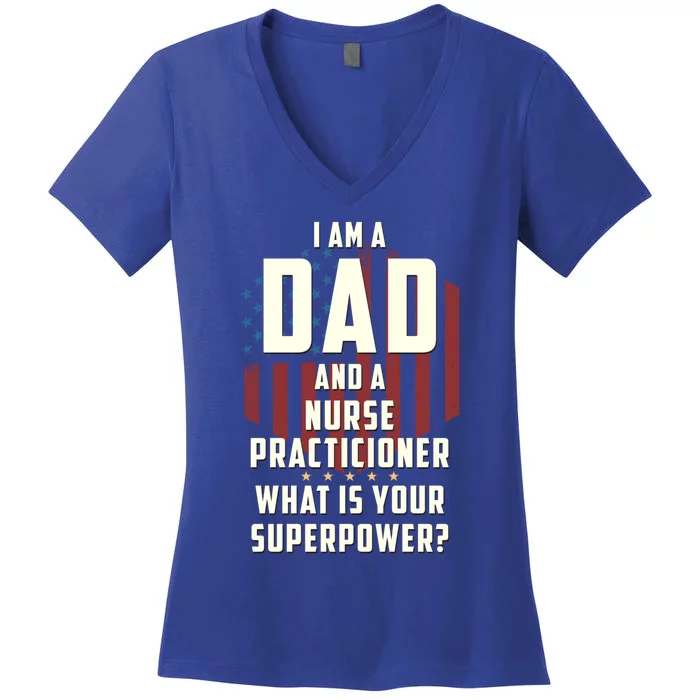 Funny Dad Nurse Practicioner Superpower Fathers Day Gift Women's V-Neck T-Shirt