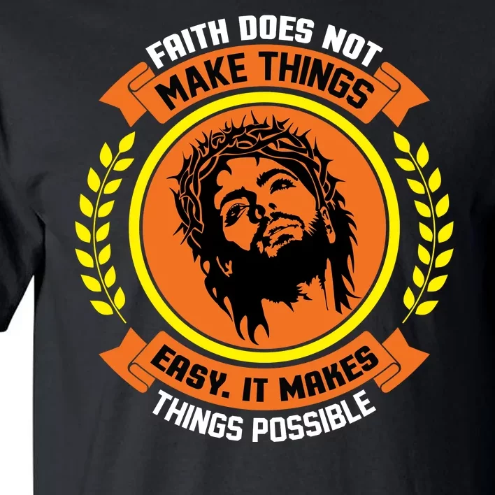 Faith Does Not Make Things Easy It Makes Things Possible Tall T-Shirt