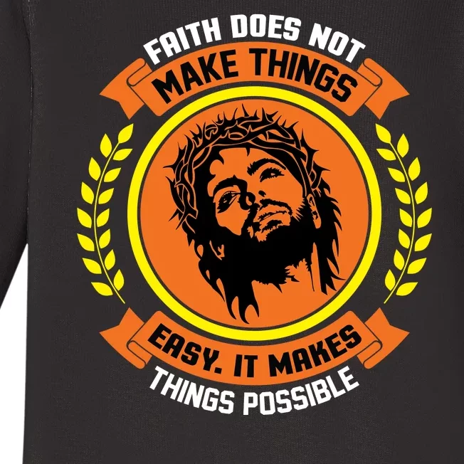 Faith Does Not Make Things Easy It Makes Things Possible Baby Long Sleeve Bodysuit