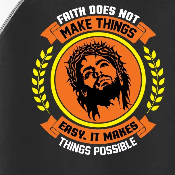 Faith Does Not Make Things Easy It Makes Things Possible Toddler Fine Jersey T-Shirt