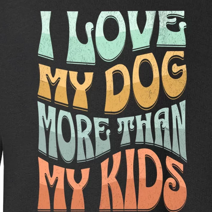 Funny Dog Owner I Love My Dog More Than My Retro Toddler Sweatshirt