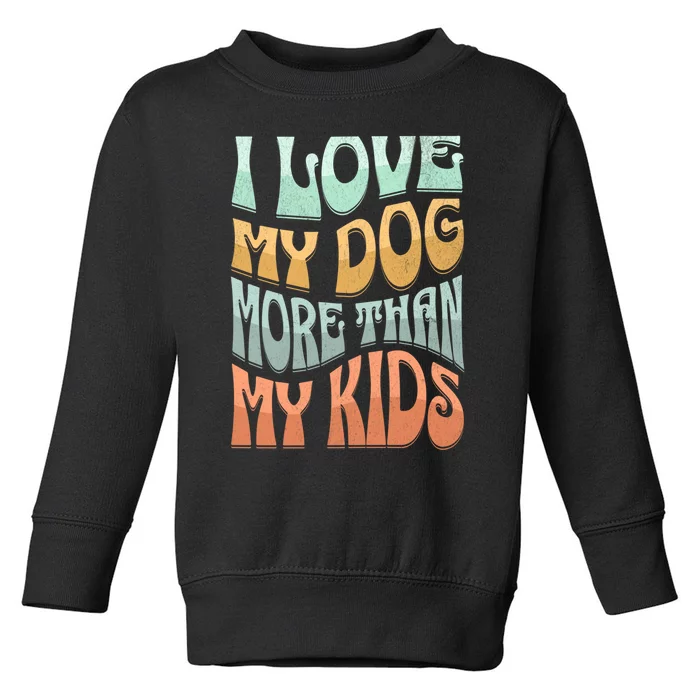 Funny Dog Owner I Love My Dog More Than My Retro Toddler Sweatshirt