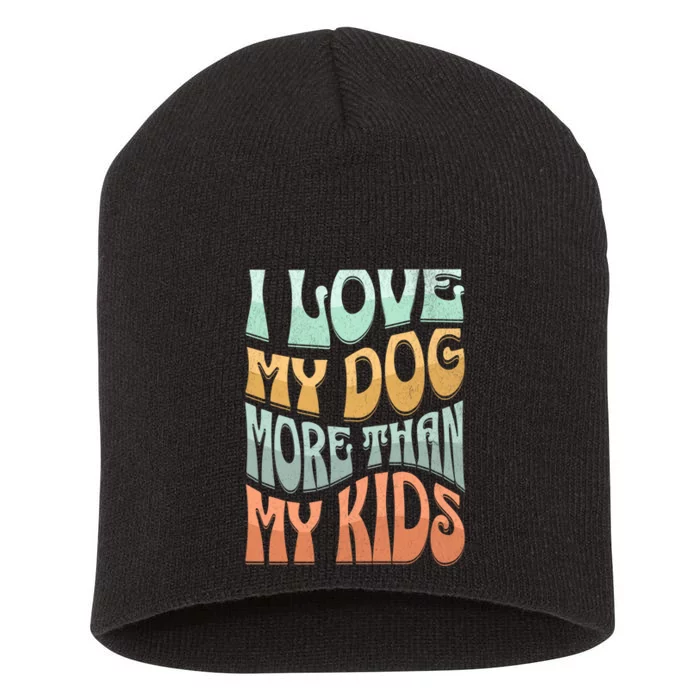 Funny Dog Owner I Love My Dog More Than My Retro Short Acrylic Beanie