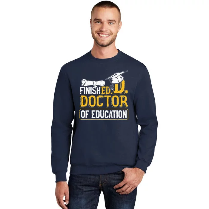 Finished Doctor Of Education Doctorate Degree Tall Sweatshirt