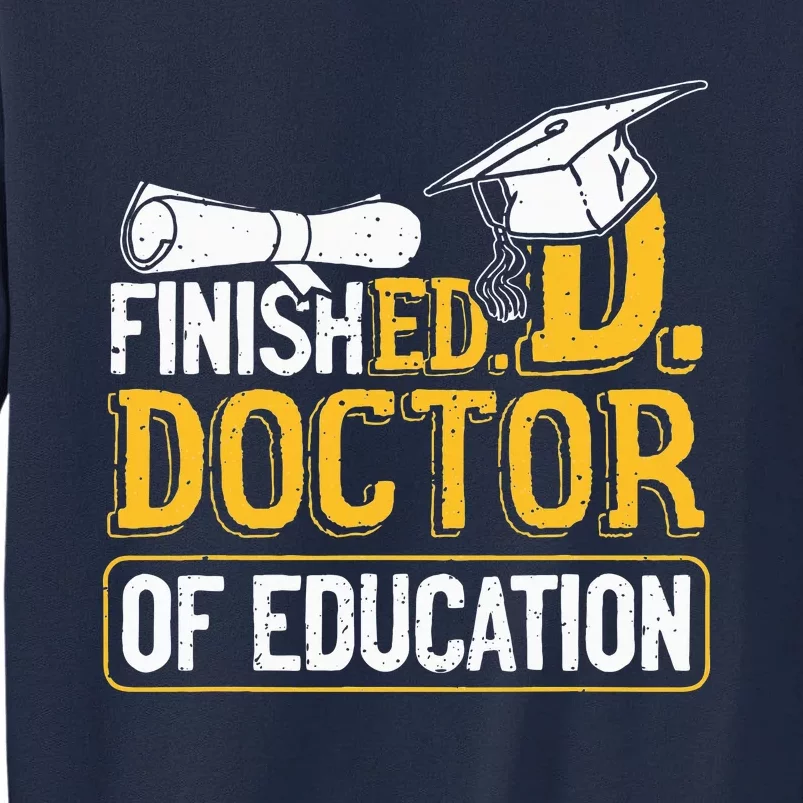 Finished Doctor Of Education Doctorate Degree Tall Sweatshirt