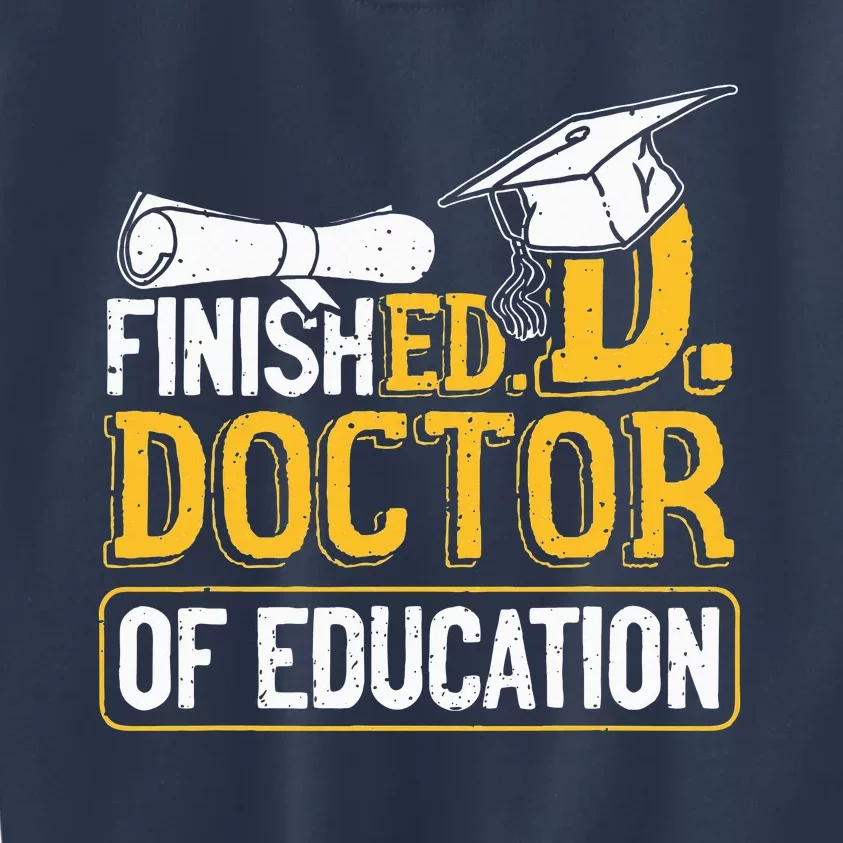 Finished Doctor Of Education Doctorate Degree Kids Sweatshirt